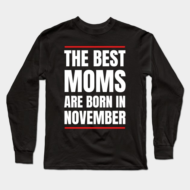 November Birthday Women The best Mom White Font Long Sleeve T-Shirt by NickDsigns
